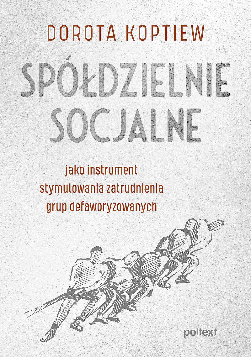 Spółdzielnie socjalne jako instrument stymulowania zatrudnienia grup defaworyzowanych