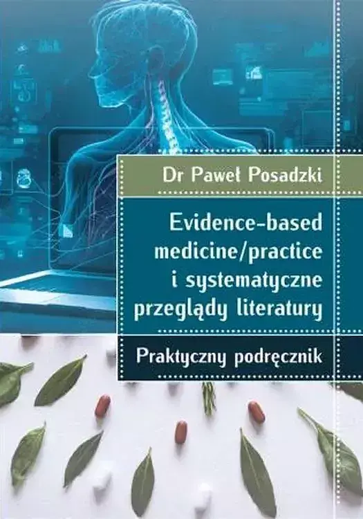 Evidence-based medicine/practice i systematyczne przeglądy literatury. Praktyczny podręcznik