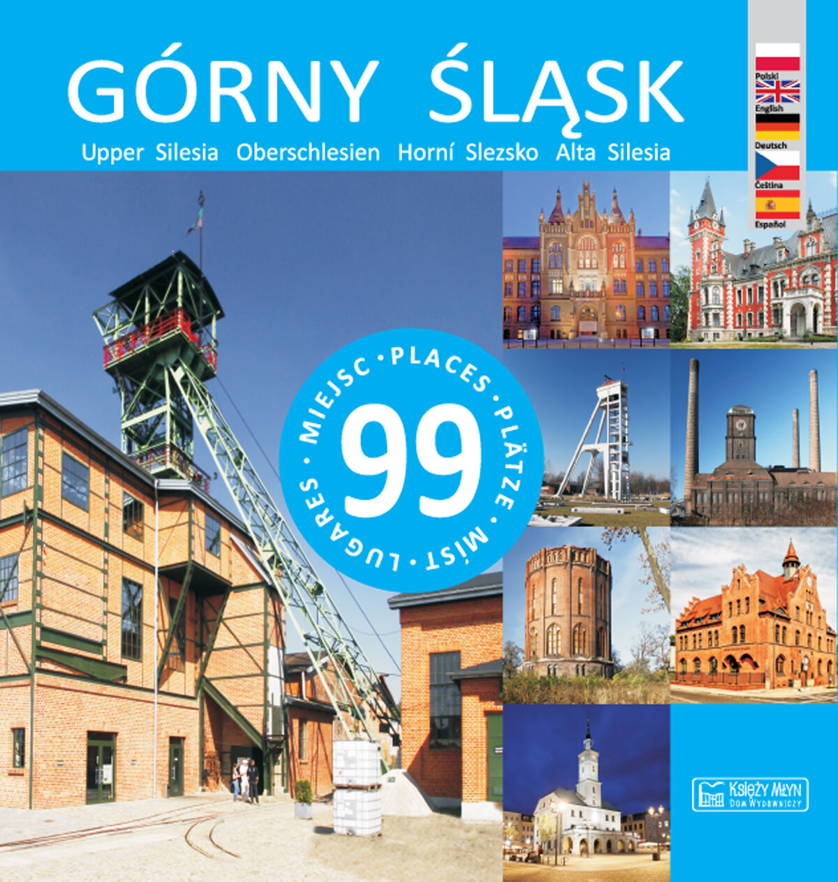 Górny Śląsk - 99 miejsc / Upper Silesia – 99 places / Oberschlesien – 99 Plätze / Horní Slezsko – 99 míst / Alta Silesia – 99 lugares