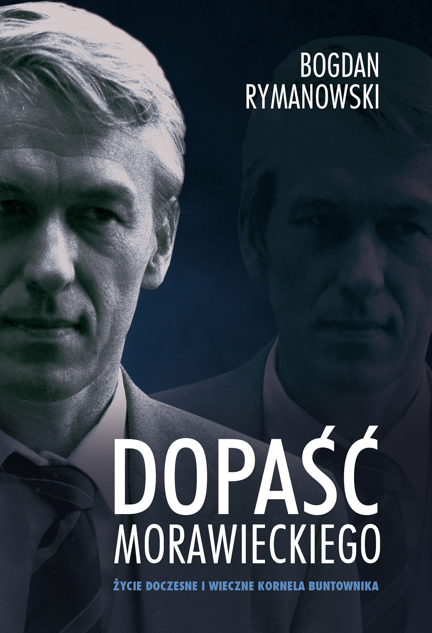 Dopaść Morawieckiego. Życie doczesne i wieczne Kornela buntownika (e-book)