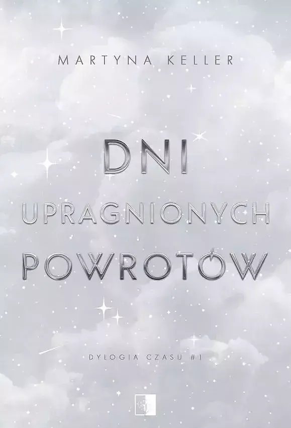Dni upragnionych powrotów. Dylogia czasu. Tom 1