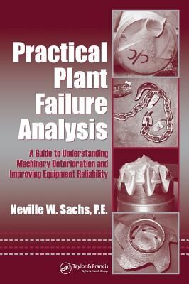 Practical Plant Failure Analysis: A Guide to Understanding Machinery Deterioration and Improving Equipment Reliability
