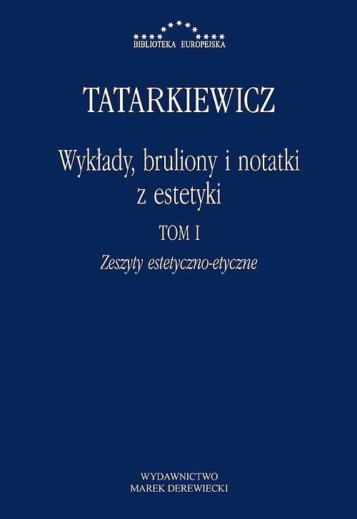 Wykłady, bruliony i notatki z estetyki. Tom I: Zeszyty estetyczno-etyczne