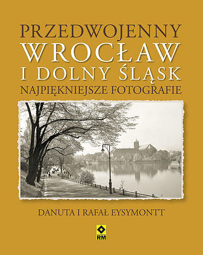 Przedwojenna Dolny Śląsk i Wrocław Najpiękniejsze fotografie