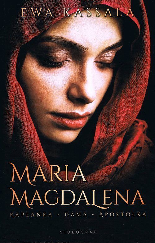 Maria Magdalena. Kapłanka, dama, apostołka