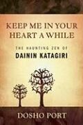 Keep Me in Your Heart a While: The Haunting Zen of Dainin Katagiri
