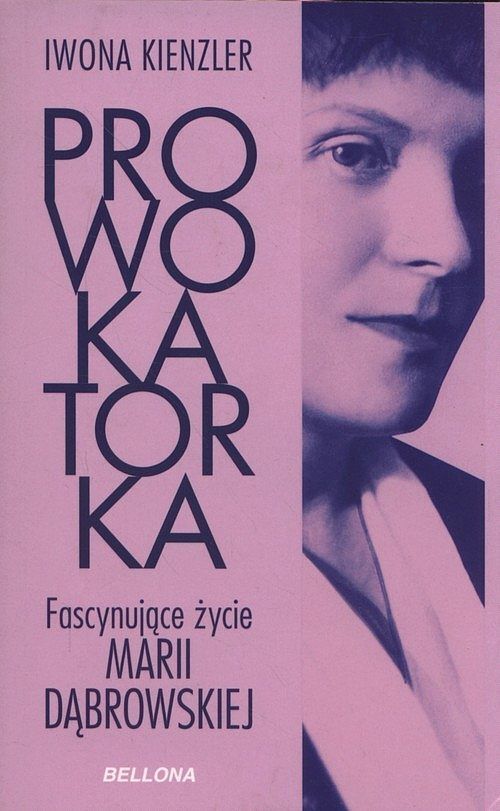 Prowokatorka. Fascynujące życie Marii Dąbrowskiej