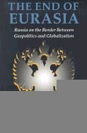 The End of Eurasia: Russia on the Border Between Geopolitics and Globalization