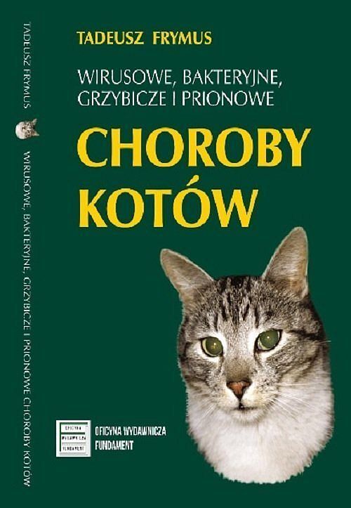 Wirusowe bakteryjne grzybicze i prionowe choroby kotów /