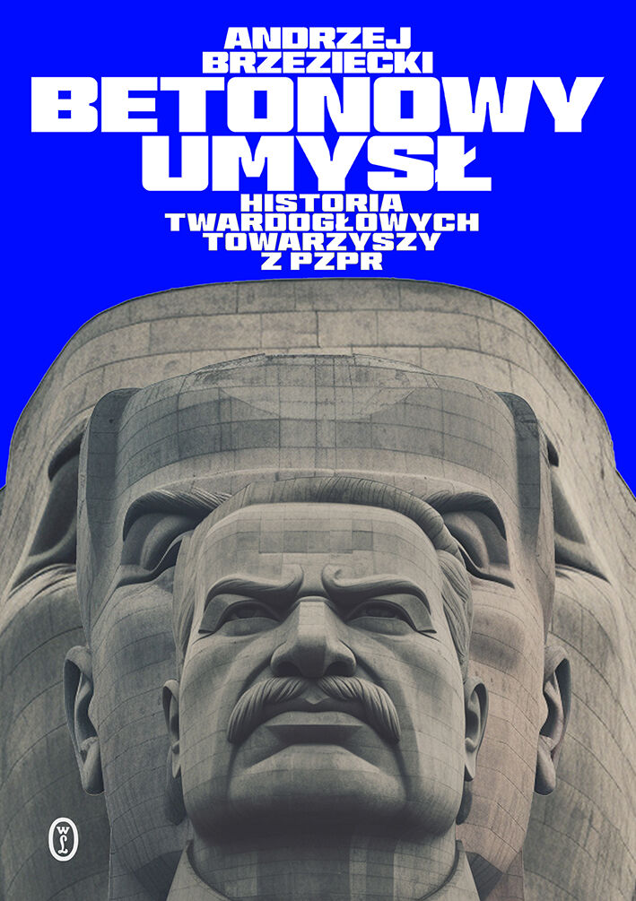 Betonowy umysł. Historia twardogłowych towarzyszy z PZPR (e-book)