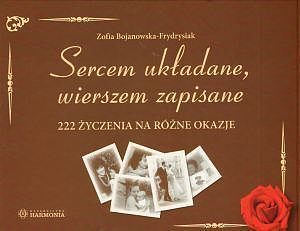 Sercem układane, wierszem zapisane. 222 życzenia na różne okazje