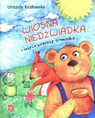 Wiosna niedźwiadka i innych wierszy gromadka
