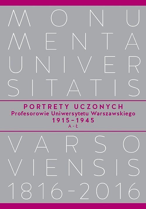 Portrety Uczonych. Profesorowie Uniwersytetu Warszawskiego 1915−1945, A−Ł