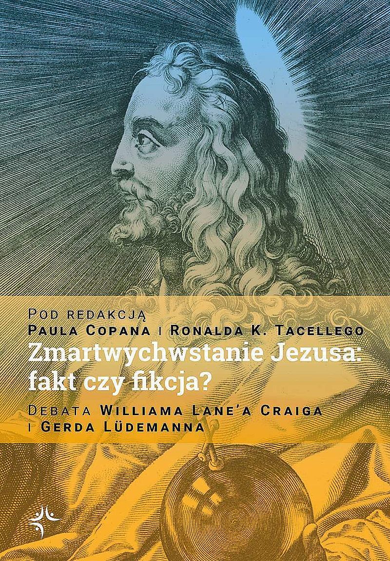 Zmartwychwstanie jezusa: fakt czy fikcja? debata williama lane’a craiga i gerda lüdemanna
