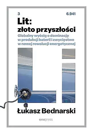 Lit: złoto przyszłości. Globalny wyścig o dominację w produkcji baterii i zwycięstwo w nowej rewoluc