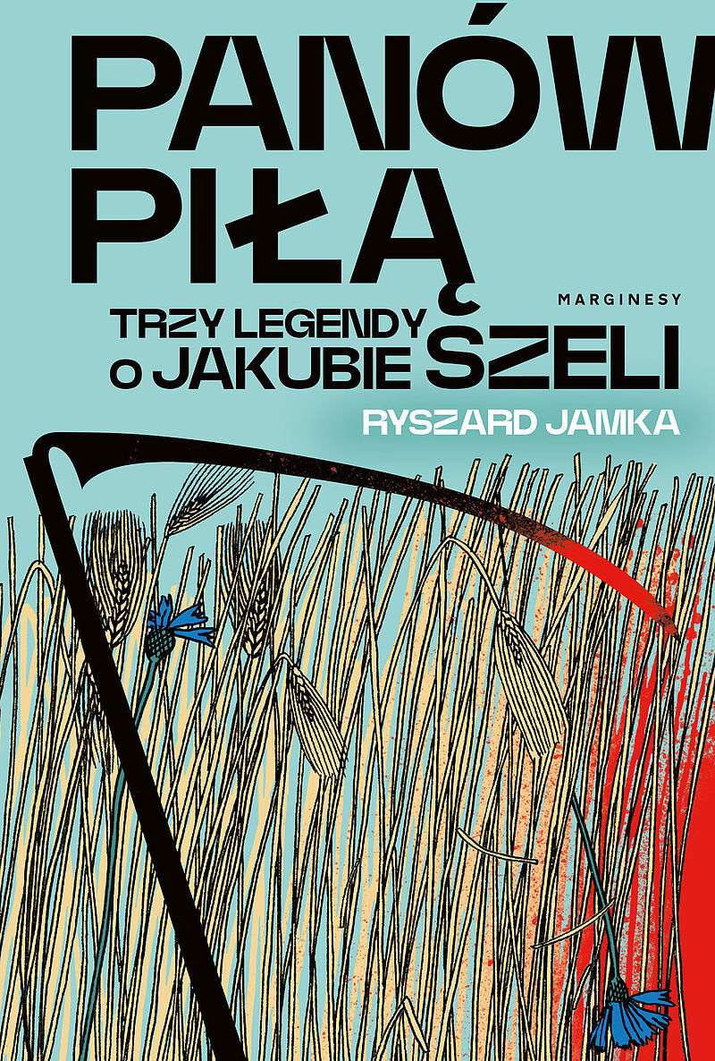 Panów piłą. Trzy legendy o Jakubie Szeli