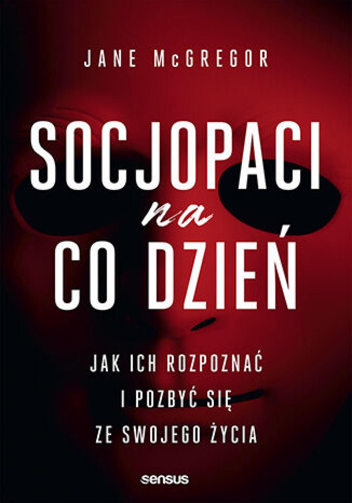 Socjopaci na co dzień. Jak ich rozpoznać i pozbyć się ze swojego życia (e-book)