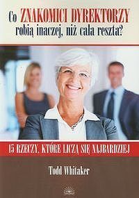 Co znakomici dyrektorzy robią inaczej niż cała reszta