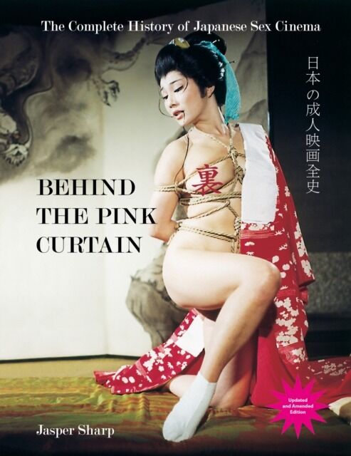 Behind The Pink Curtain. The Complete History of Japanese Sex Cinema