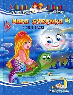 Mała syrenka i inne bajki. Biblioteczka maluszka. Dobranocki