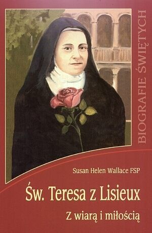 Św. Teresa z Lisieux. Z wiarą i miłością