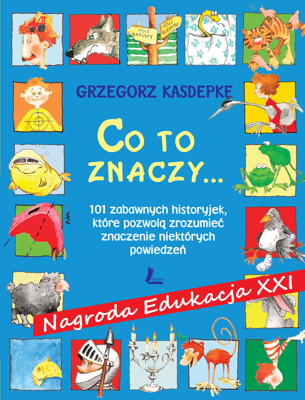 CO TO ZNACZY... 101 zabawnych historyjek, które pozwolą zrozumieć znaczenie niektórych powiedzeń