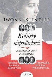 Kobiety niepodległości Bohaterki żony powiernice