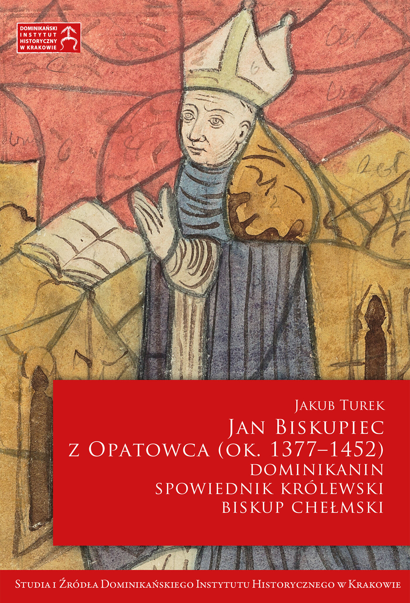 Jan Biskupiec z Opatowca OP (ok. 1377–1452). Dominikanin, spowiednik królewski, biskup chełmski (e-book)