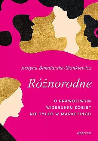 Różnorodne. O prawdziwym wizerunku kobiet nie tylko w marketingu