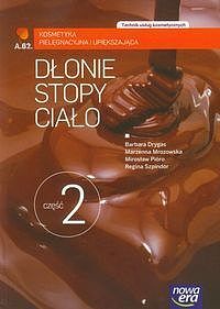 Dłonie stopy ciało. Część 2 Kosmetyka pielęgnacyjna i upiększająca Podręcznik