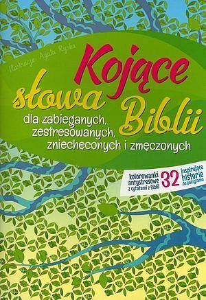 Kojące słowa Biblii dla zabieganych, zestresowanych, zniechęconych i zmęczonych