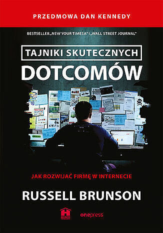 Tajniki skutecznych dotcomów. Jak rozwijać firmę w internecie