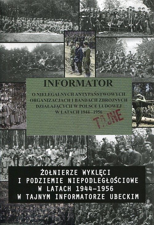 Informator o nielegalnych antypaństwowych organizacjach i bandach zbrojnych działających w Polsce Ludowej w latach 1944-1956