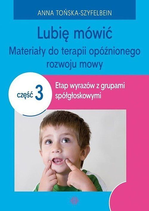 Lubię mówić Materiały do terapii opóźnionego rozwoju mowy. Część 3