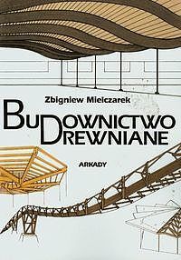 Budownictwo drewniane. Kształtowanie i konstrukcje