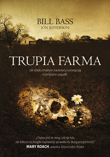 Trupia farma. Sekrety legendarnego laboratorium sądowego, gdzie zmarli opowiadają swoje historie