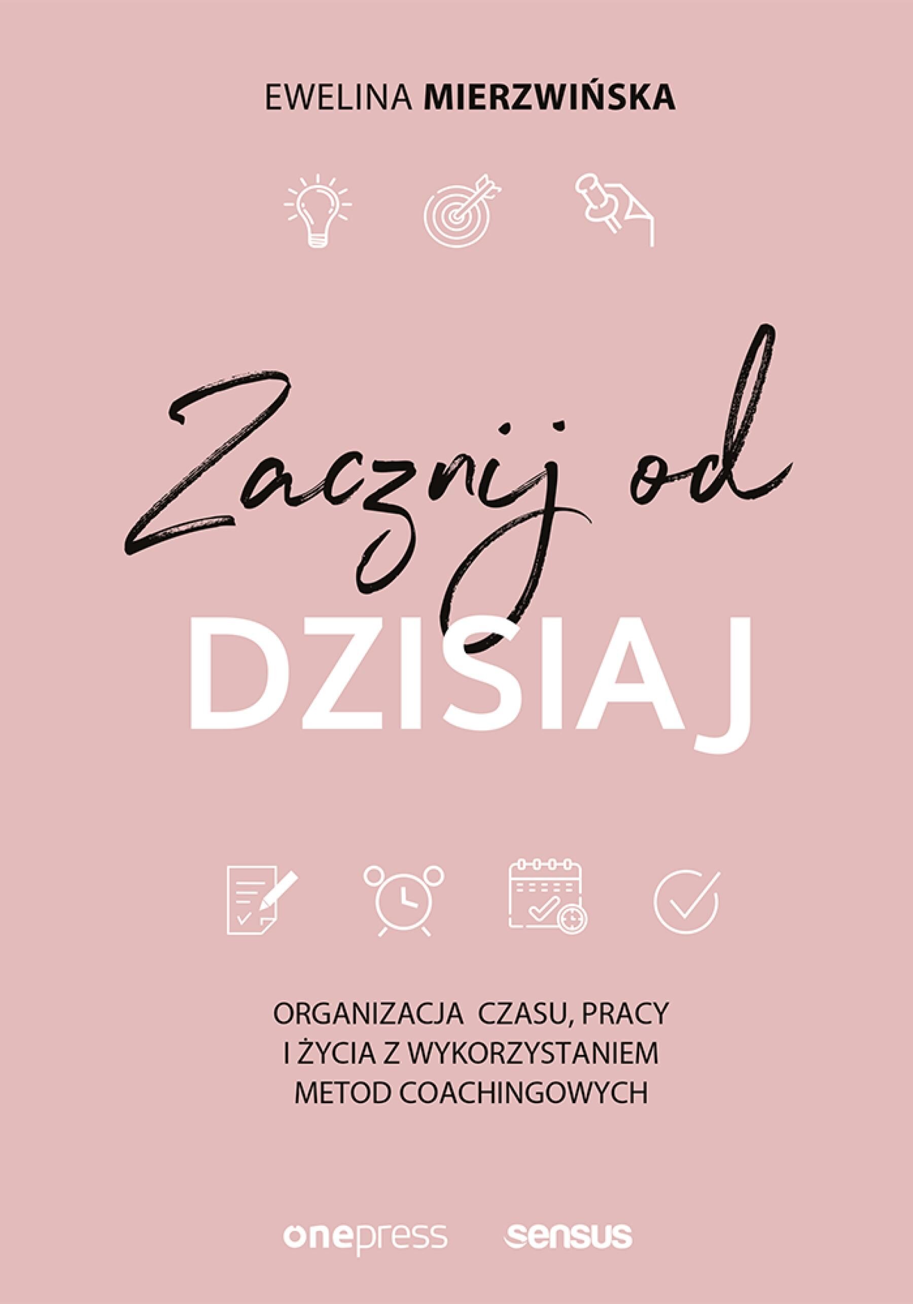 Zacznij od dzisiaj. Organizacja czasu, pracy i życia z wykorzystaniem metod coachingowych (audiobook MP3)