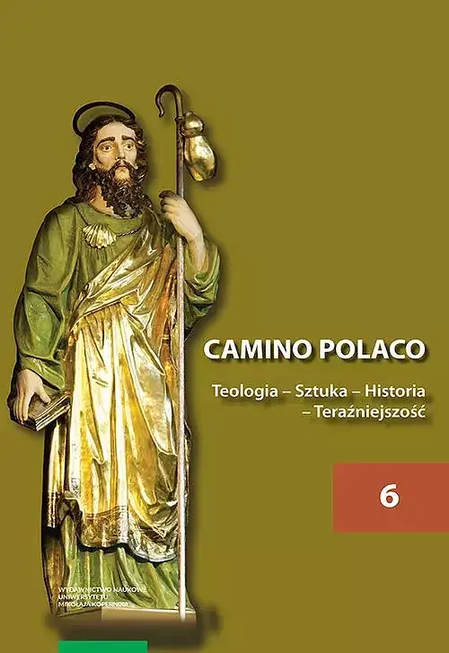 Camino Polaco Teologia Sztuka Historia. Tom 6 Teraźniejszość