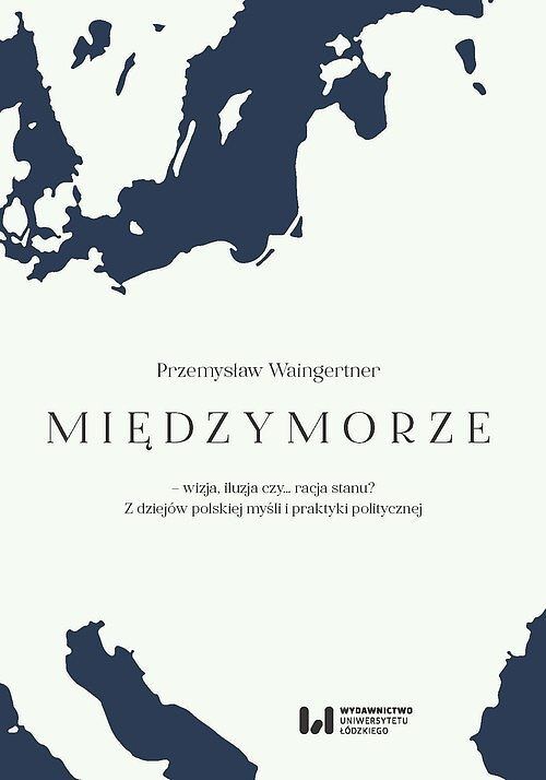Międzymorze - wizja, iluzja, czy... racja stanu?
