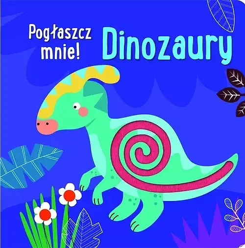 Pogłaszcz mnie! Dinozaury