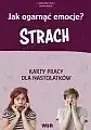Jak ogarnąć emocje? karty pracy dla nastolatków strach