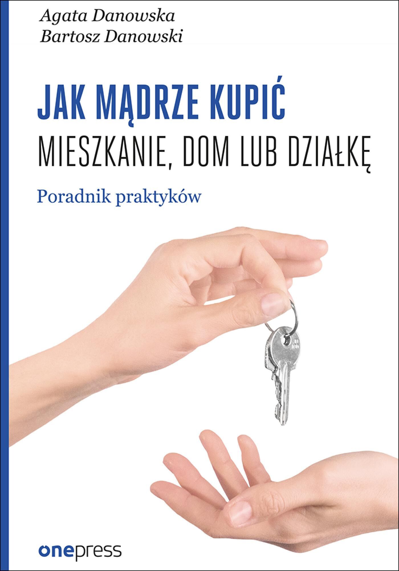 Jak mądrze kupić mieszkanie, dom lub działkę. Poradnik praktyków (e-book)