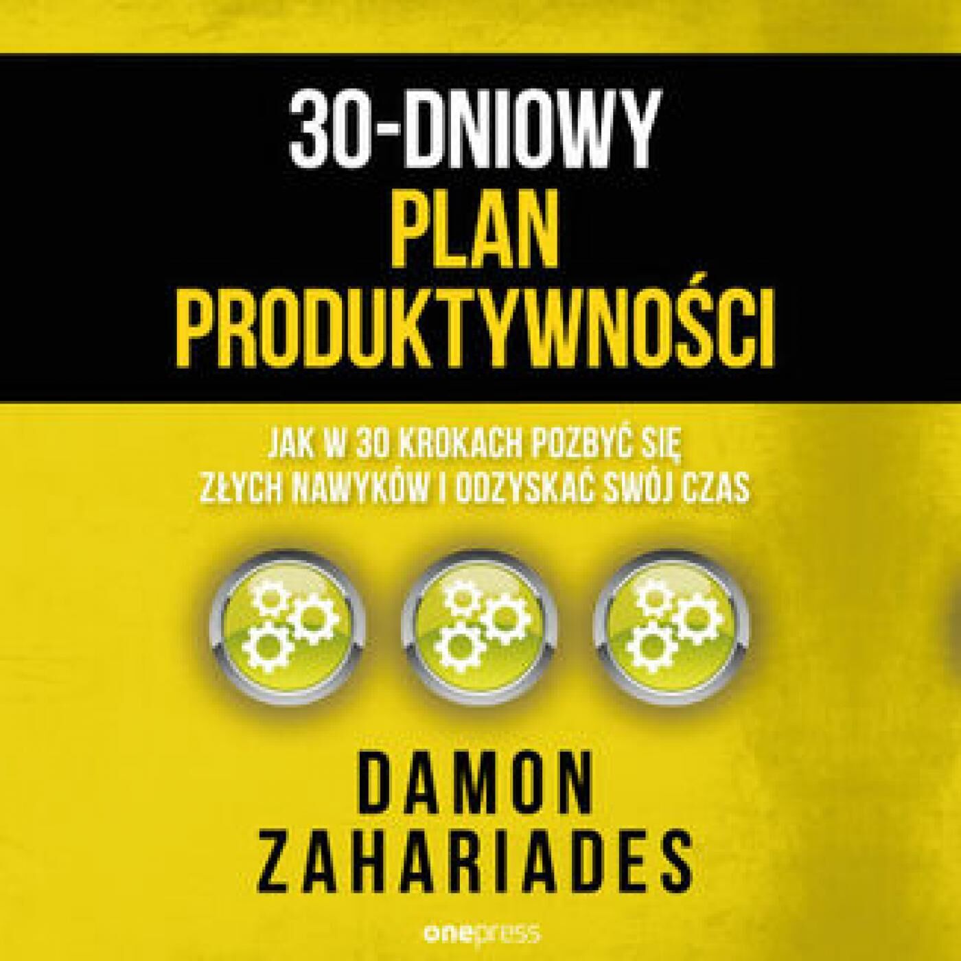 30-dniowy plan produktywności. Jak w 30 krokach pozbyć się złych nawyków i odzyskać swój czas (audiobook MP3)