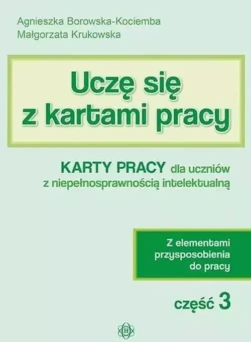 Uczę się z kartami pracy. Część 3 Karty pracy dla uczniów z niepełnosprawnością intelektualną