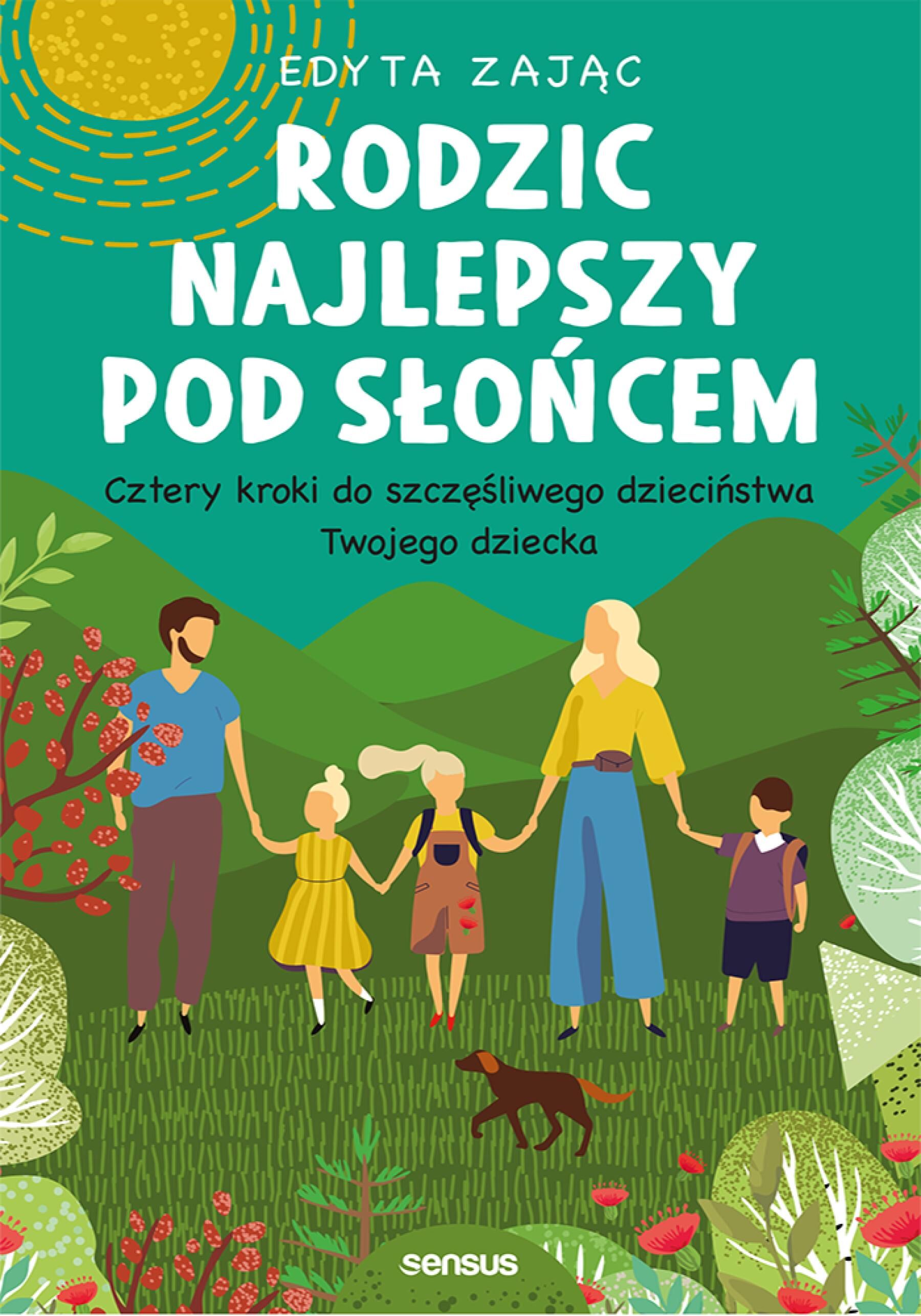 Rodzic najlepszy pod słońcem. Cztery kroki do szczęśliwego dzieciństwa Twojego dziecka (e-book)