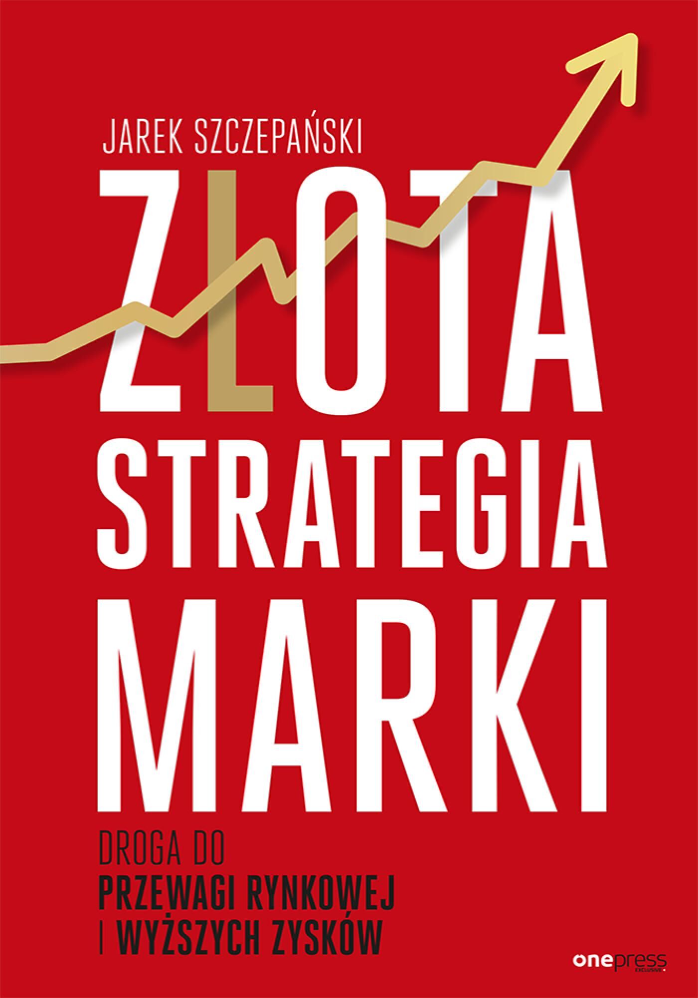 Złota strategia marki. Droga do przewagi rynkowej i wyższych zysków (e-book)