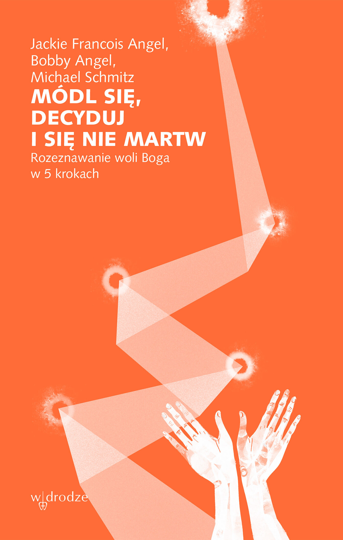 Módl się, decyduj i się nie martw. Rozeznawanie woli Boga w 5 krokach (e-book)