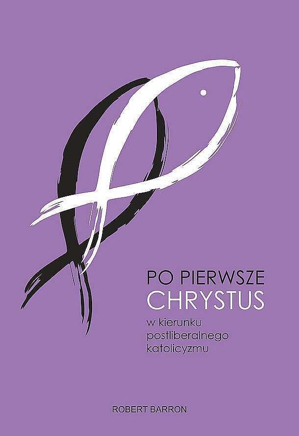 Po pierwsze chrystus. W kierunku postliberalnego katolicyzmu