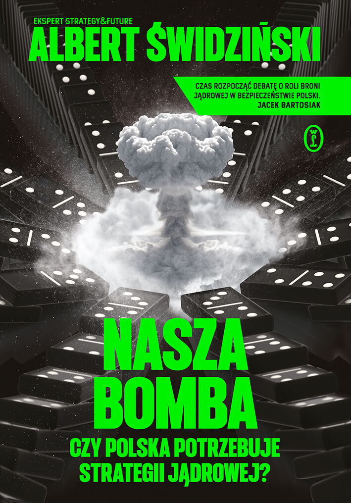 Nasza bomba. Czy Polska potrzebuje strategii jądrowej? (e-book)