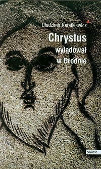 Chrystus wylądował w Grodnie